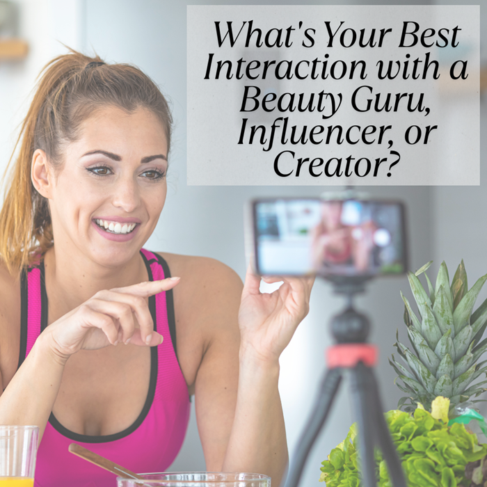 What’s Your Finest Interplay with a Magnificence Guru, Influencer, or Creator? What’s Your Finest Interplay with a Magnificence Guru, Influencer, or Creator?
