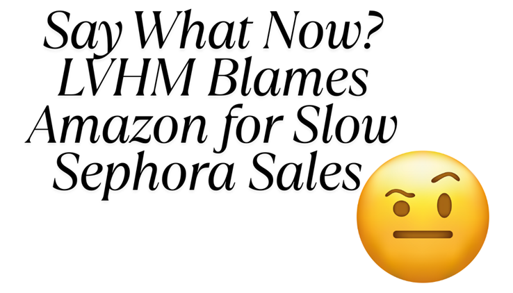 LVHM Blames Amazon for Gradual Sephora Gross sales LVHM Blames Amazon for Gradual Sephora Gross sales