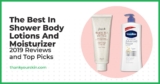 Greatest In Bathe Physique Lotions and Moisturizer – April 2025 Opinions and High Picks