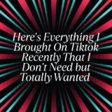 This is All the things I Introduced On Tiktok Lately That I Do not Want however Completely Needed