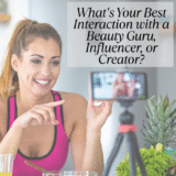 What’s Your Finest Interplay with a Magnificence Guru, Influencer, or Creator?